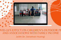 COVID-19's effect on children's outdoor play and associations with family income (with Dr. Jonathan Huang)