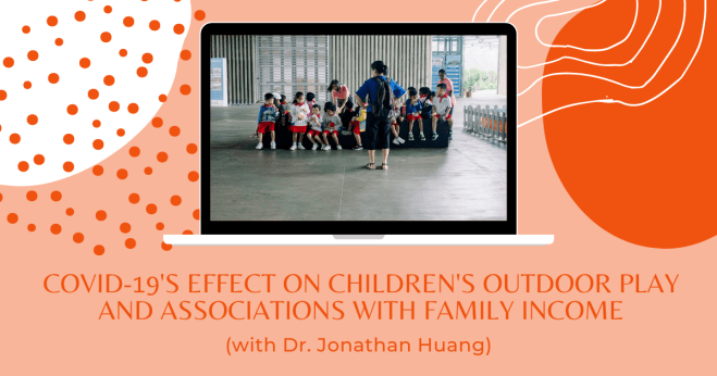 COVID-19's effect on children's outdoor play and associations with family income (with Dr. Jonathan Huang)